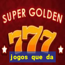 jogos que da dinheiro sem depositar